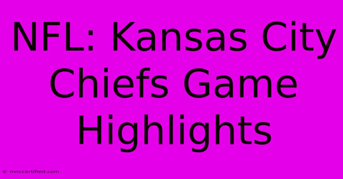 NFL: Kansas City Chiefs Game Highlights