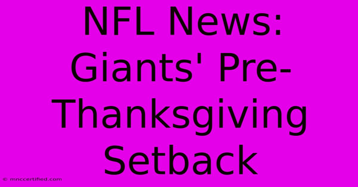 NFL News: Giants' Pre-Thanksgiving Setback