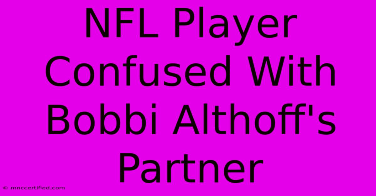 NFL Player Confused With Bobbi Althoff's Partner