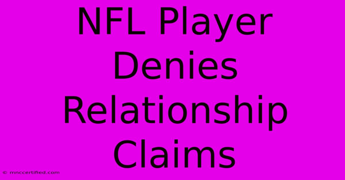 NFL Player Denies Relationship Claims