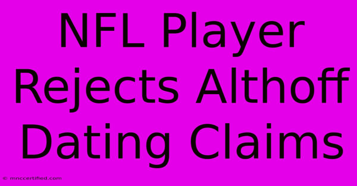 NFL Player Rejects Althoff Dating Claims