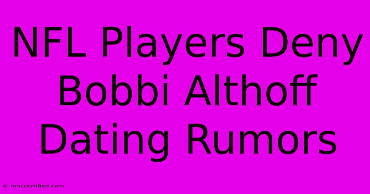 NFL Players Deny Bobbi Althoff Dating Rumors