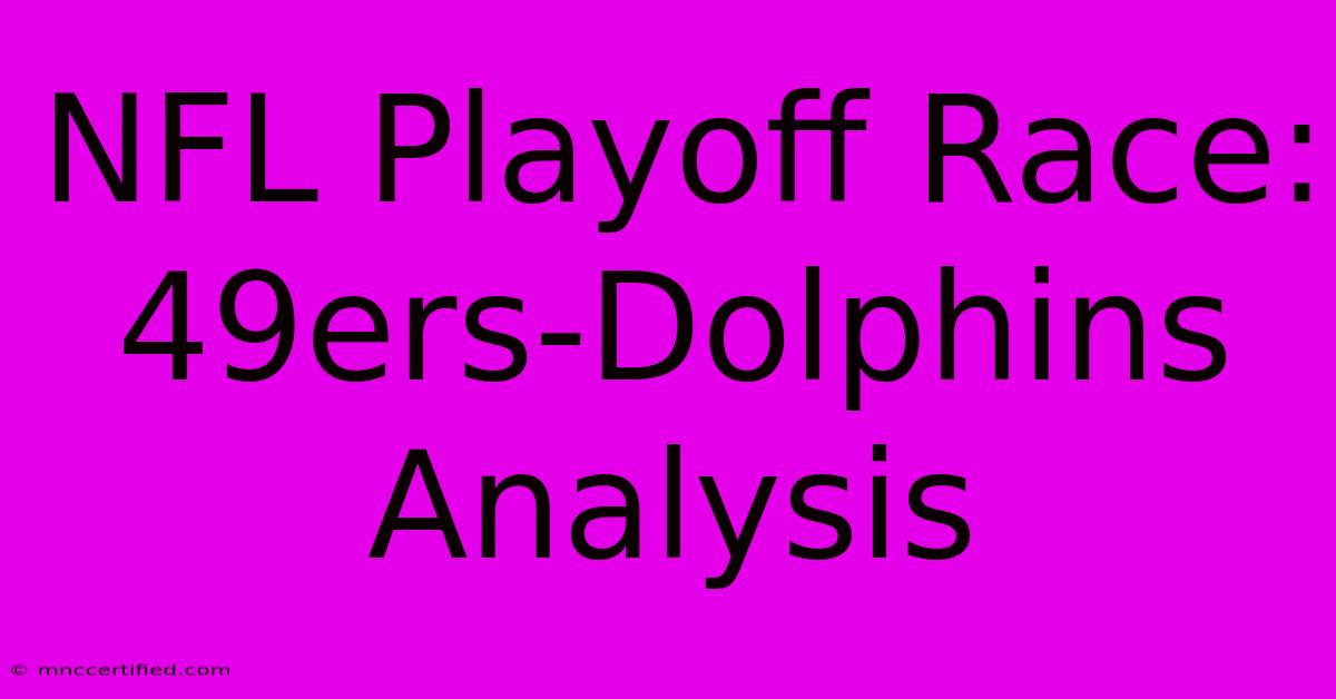 NFL Playoff Race: 49ers-Dolphins Analysis