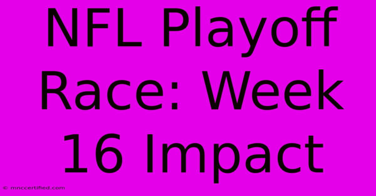 NFL Playoff Race: Week 16 Impact