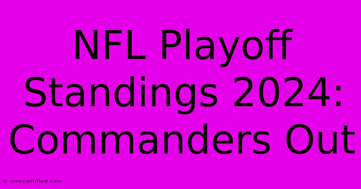 NFL Playoff Standings 2024: Commanders Out