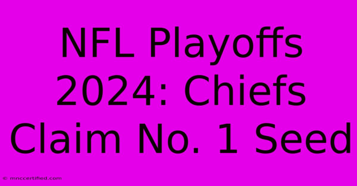 NFL Playoffs 2024: Chiefs Claim No. 1 Seed