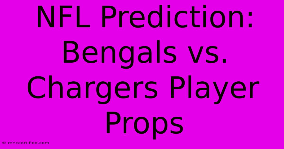 NFL Prediction: Bengals Vs. Chargers Player Props