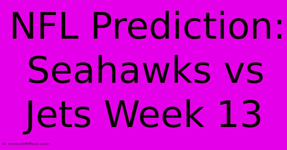 NFL Prediction: Seahawks Vs Jets Week 13