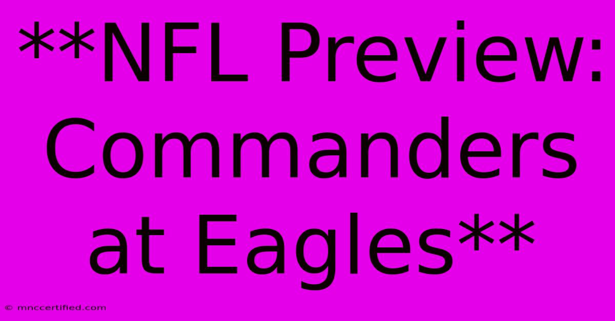 **NFL Preview: Commanders At Eagles**