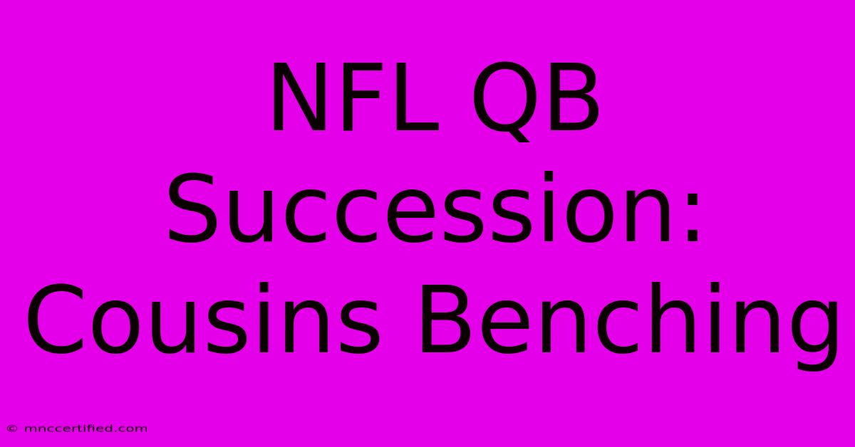 NFL QB Succession: Cousins Benching