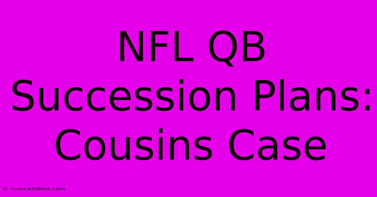 NFL QB Succession Plans: Cousins Case