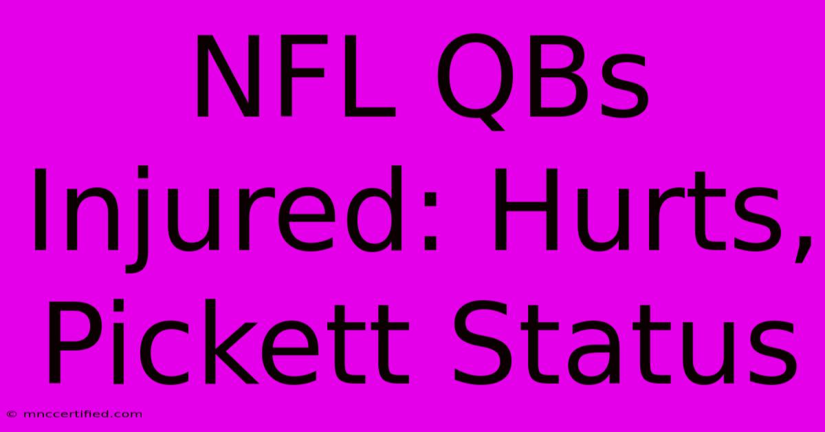 NFL QBs Injured: Hurts, Pickett Status