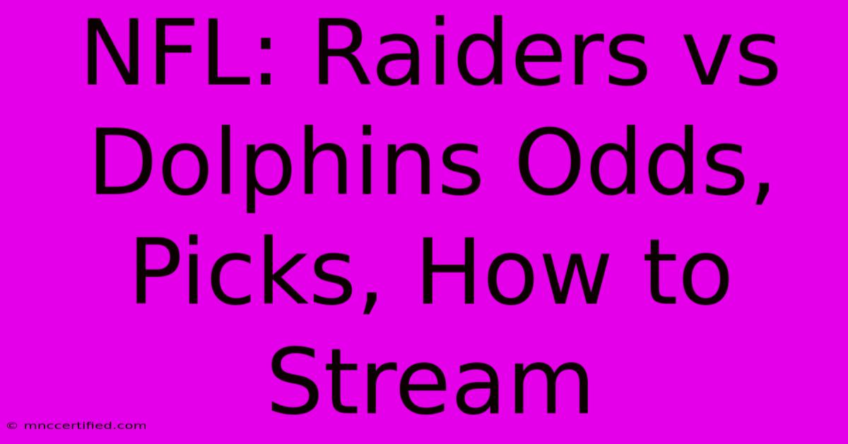 NFL: Raiders Vs Dolphins Odds, Picks, How To Stream