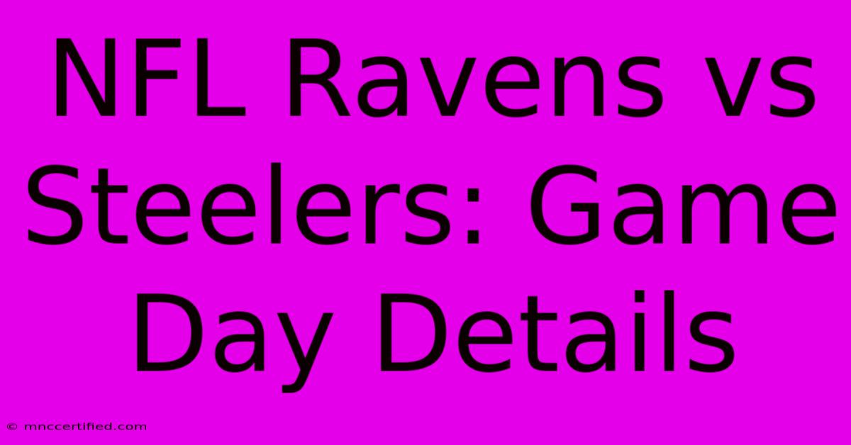 NFL Ravens Vs Steelers: Game Day Details