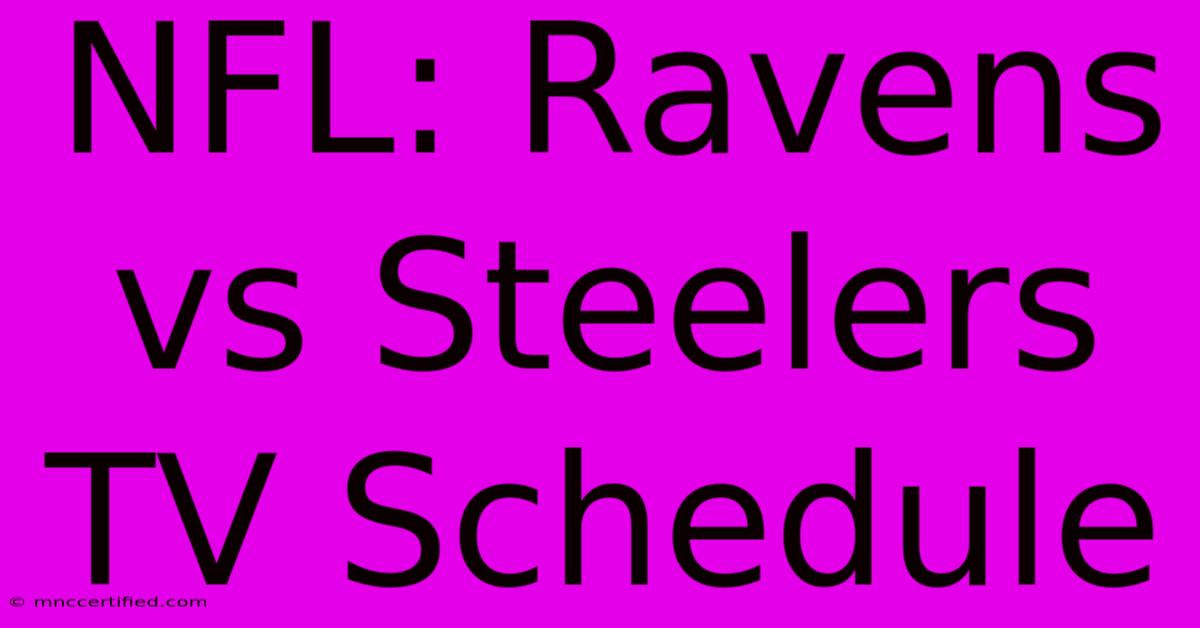 NFL: Ravens Vs Steelers TV Schedule