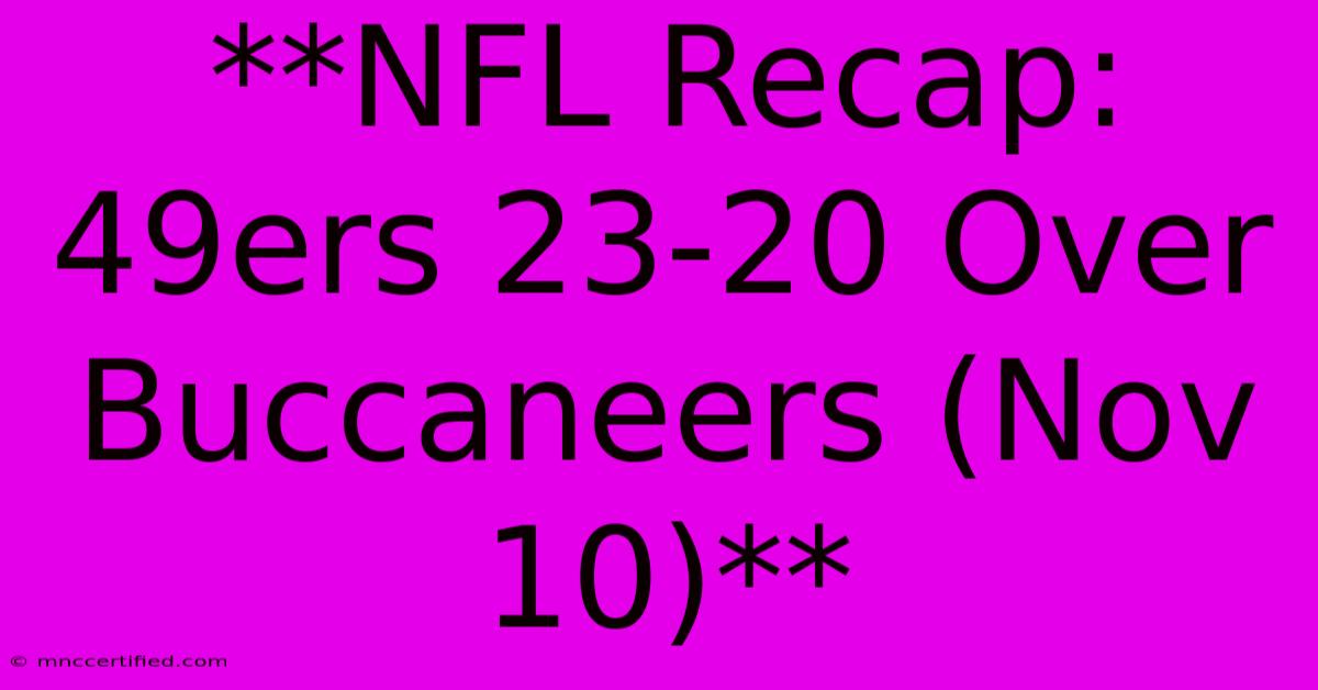 **NFL Recap: 49ers 23-20 Over Buccaneers (Nov 10)** 