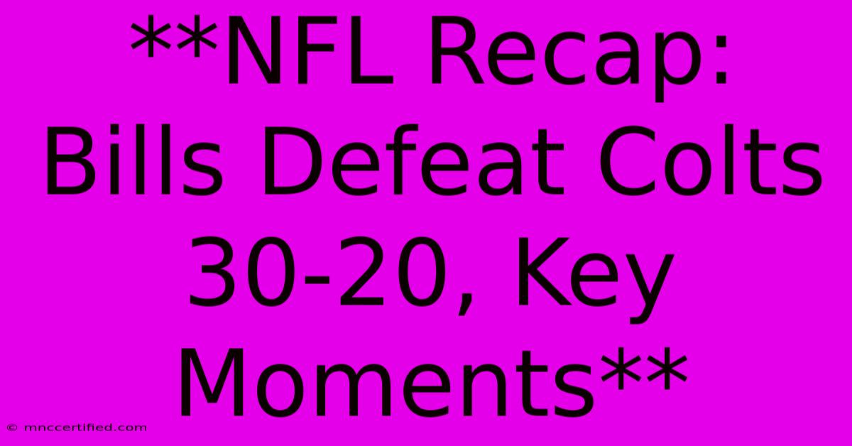 **NFL Recap: Bills Defeat Colts 30-20, Key Moments** 