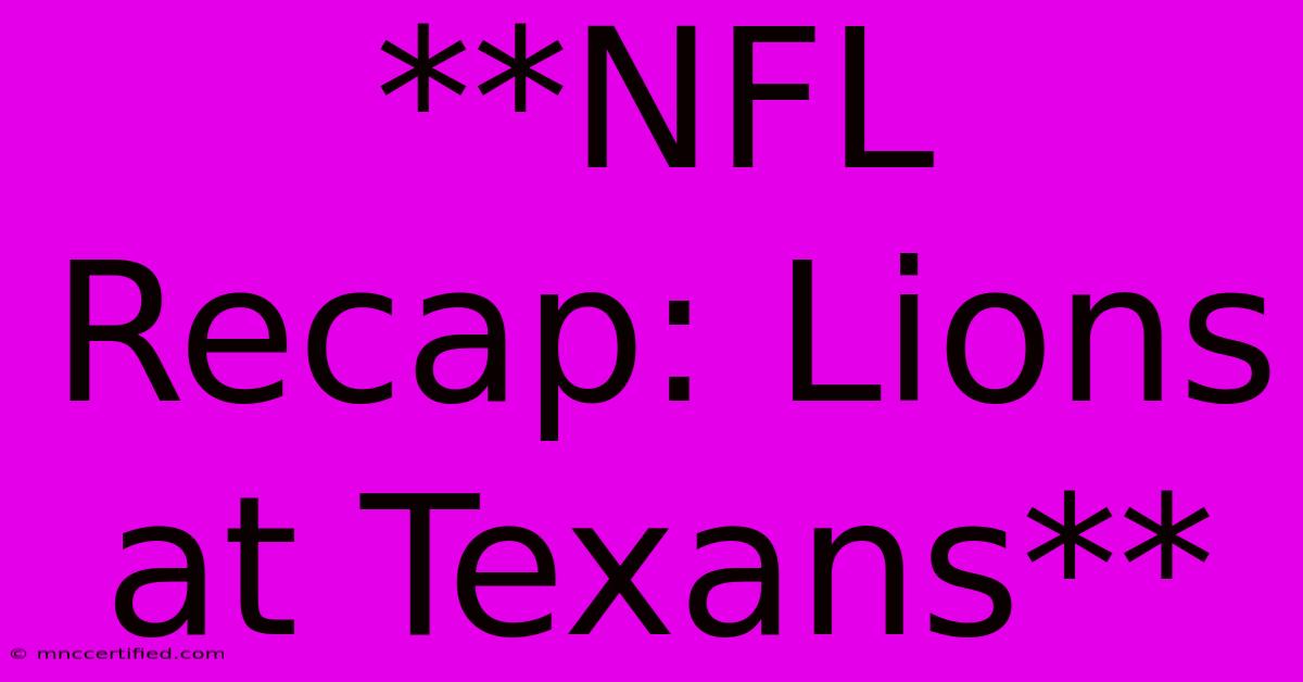 **NFL Recap: Lions At Texans**