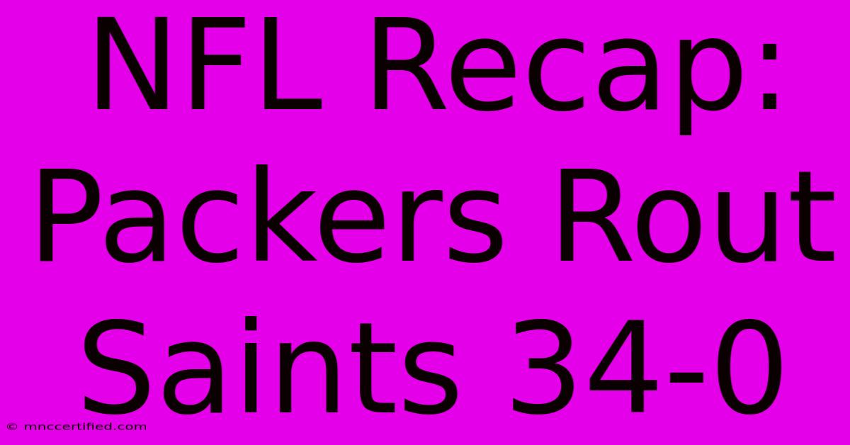 NFL Recap: Packers Rout Saints 34-0