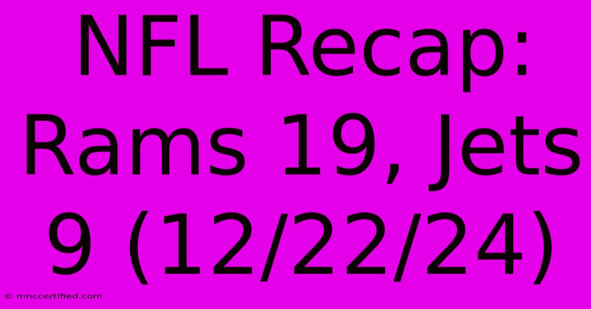 NFL Recap: Rams 19, Jets 9 (12/22/24)