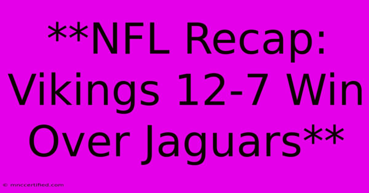 **NFL Recap: Vikings 12-7 Win Over Jaguars**