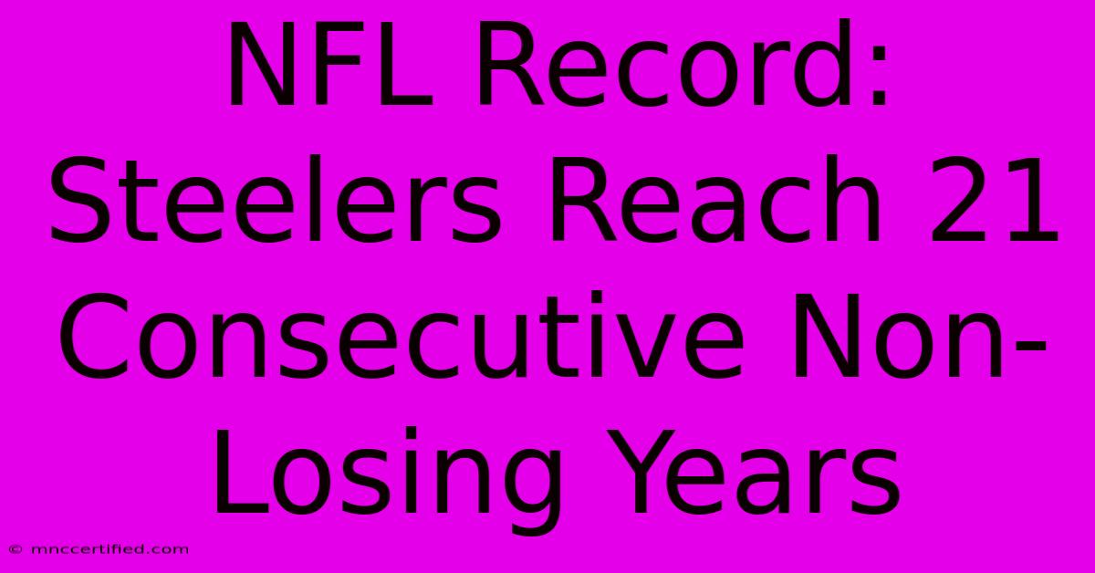 NFL Record: Steelers Reach 21 Consecutive Non-Losing Years