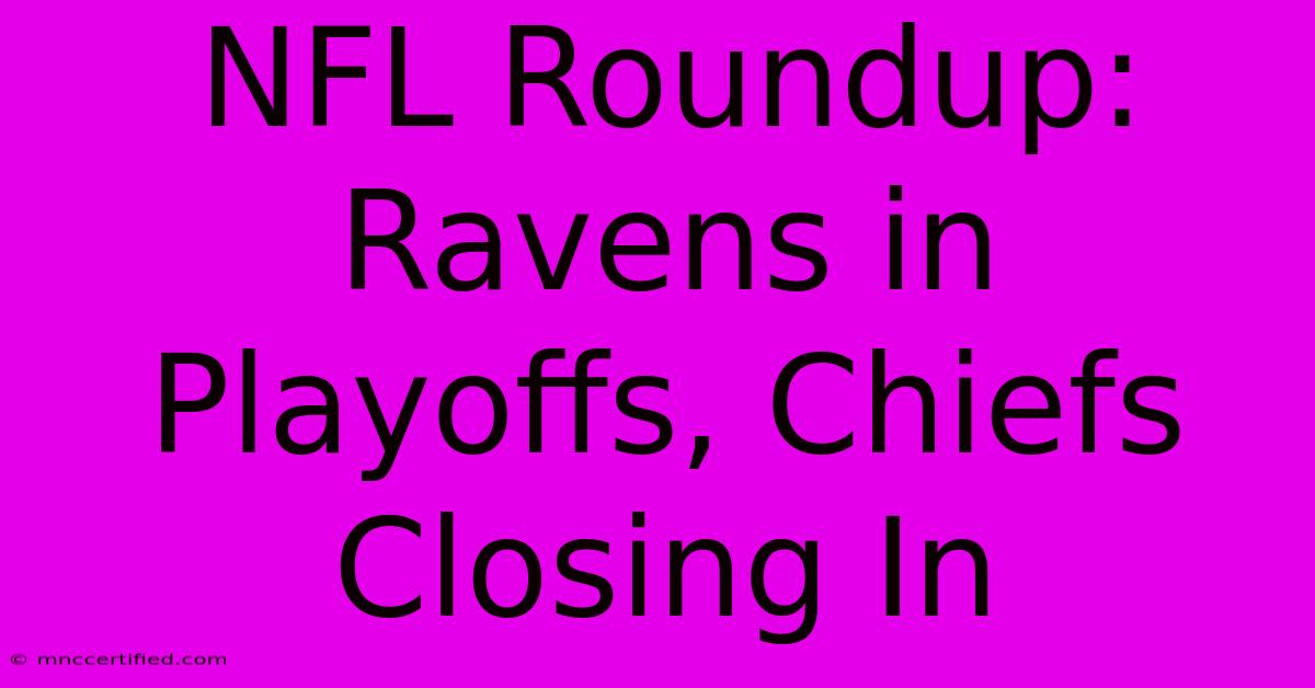 NFL Roundup: Ravens In Playoffs, Chiefs Closing In