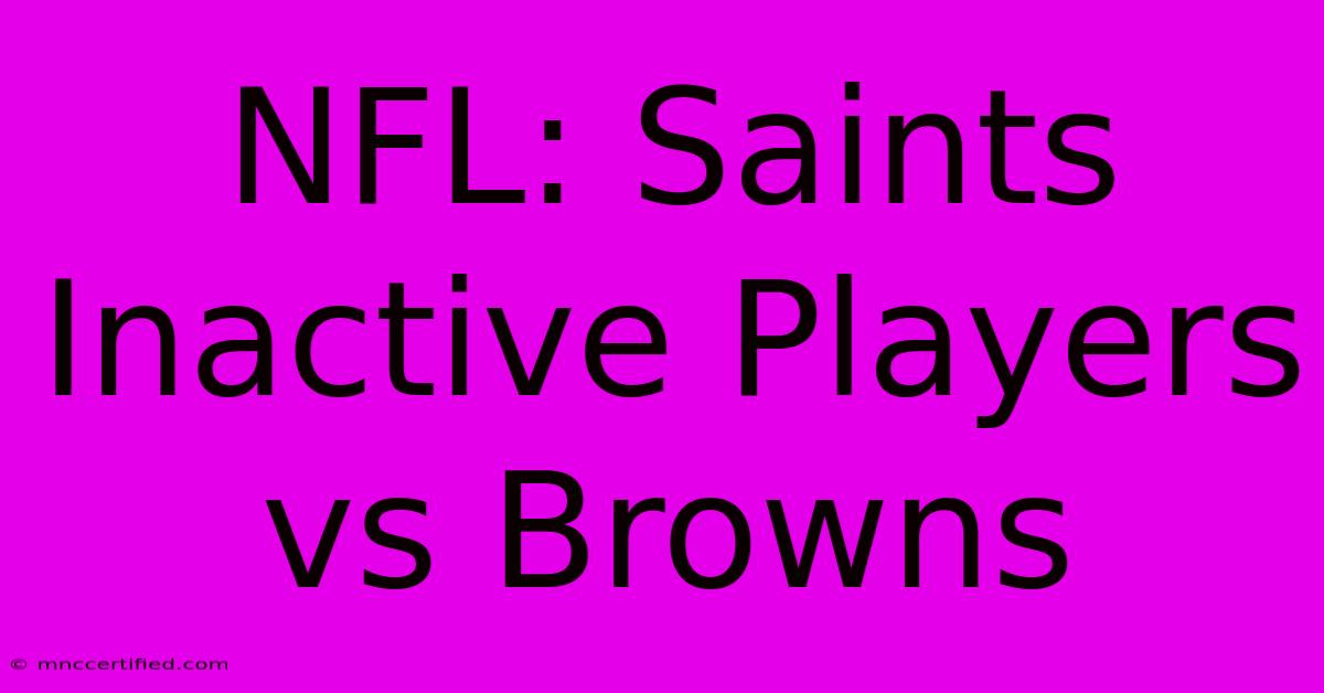 NFL: Saints Inactive Players Vs Browns