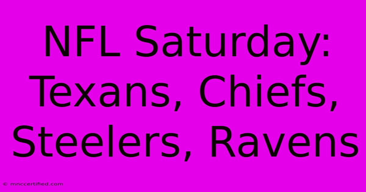 NFL Saturday: Texans, Chiefs, Steelers, Ravens