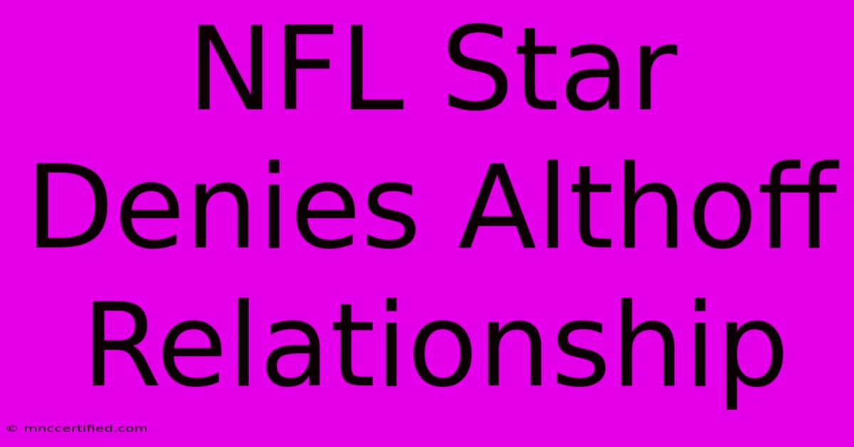 NFL Star Denies Althoff Relationship