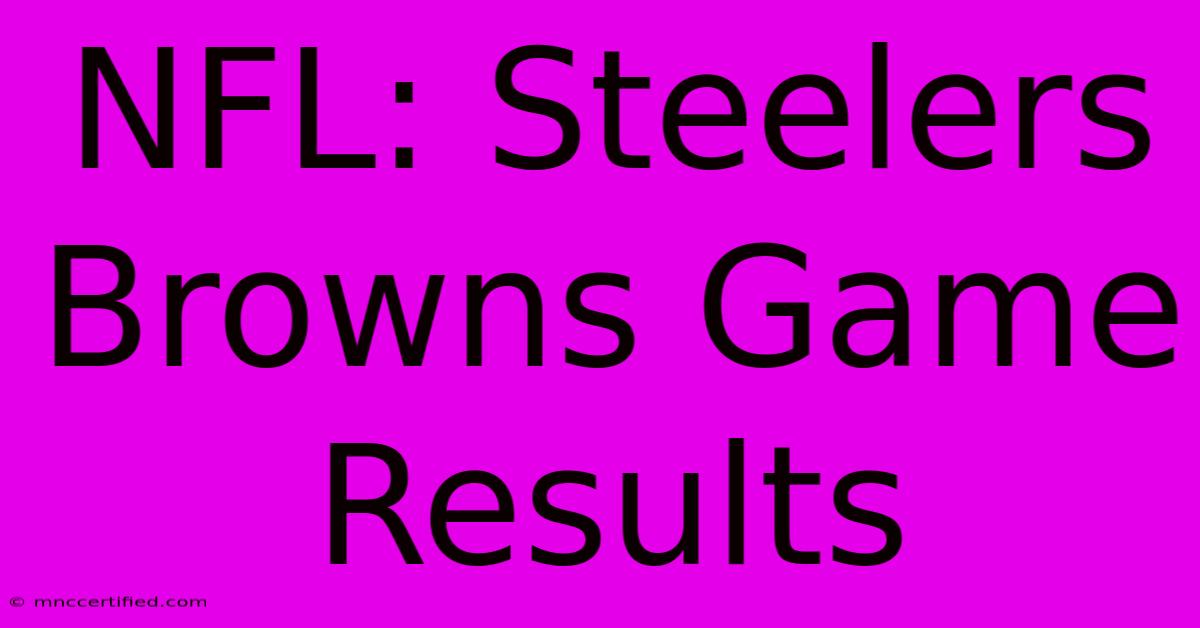 NFL: Steelers Browns Game Results