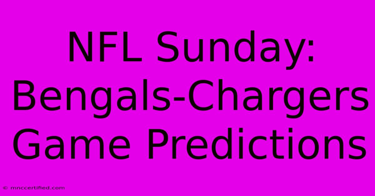 NFL Sunday: Bengals-Chargers Game Predictions