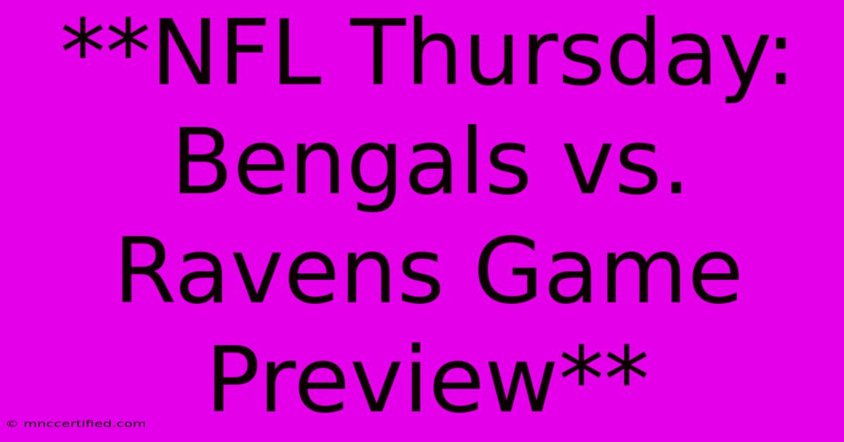 **NFL Thursday: Bengals Vs. Ravens Game Preview**