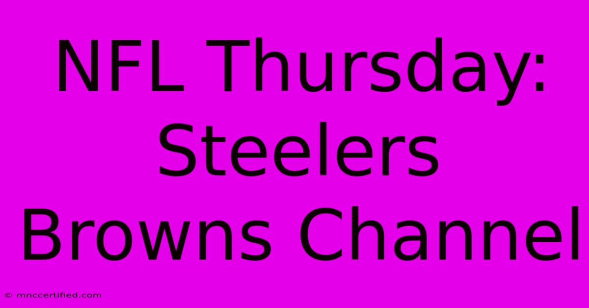 NFL Thursday: Steelers Browns Channel