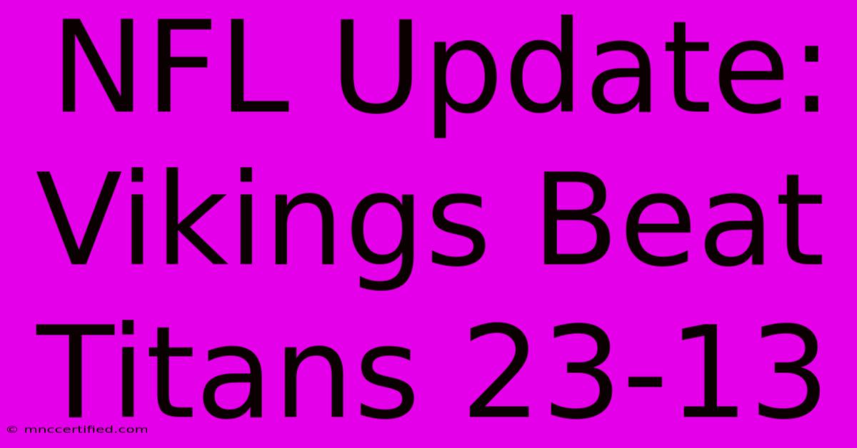 NFL Update: Vikings Beat Titans 23-13