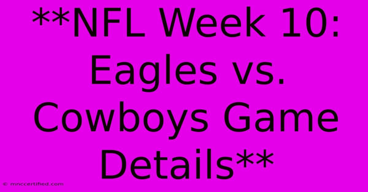 **NFL Week 10: Eagles Vs. Cowboys Game Details**