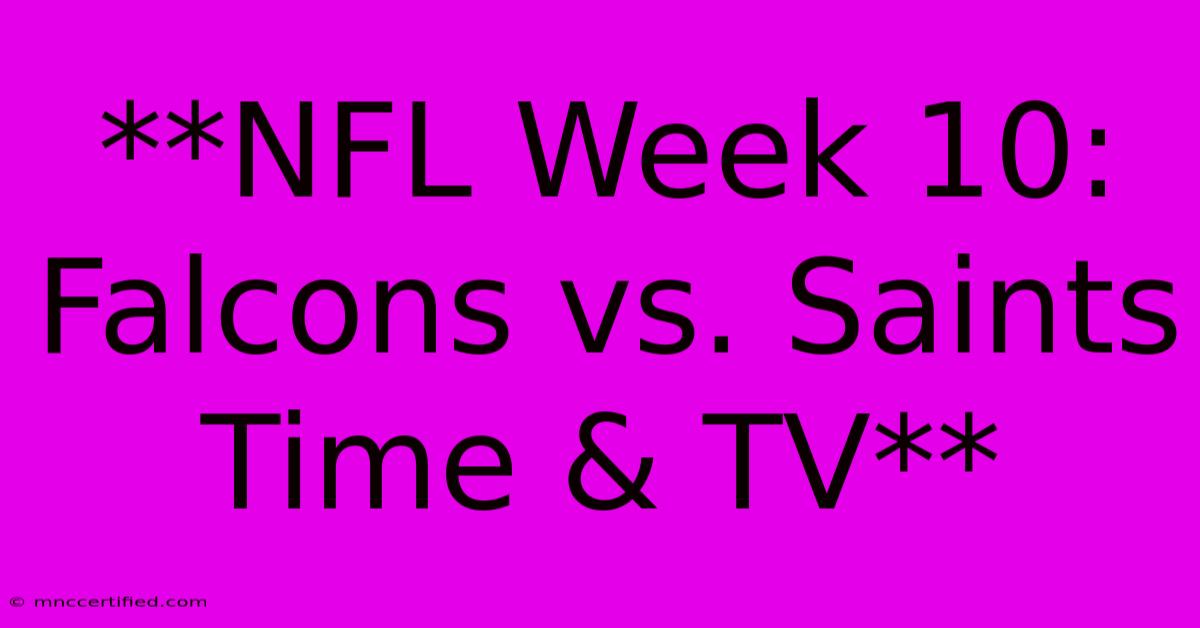 **NFL Week 10: Falcons Vs. Saints Time & TV**