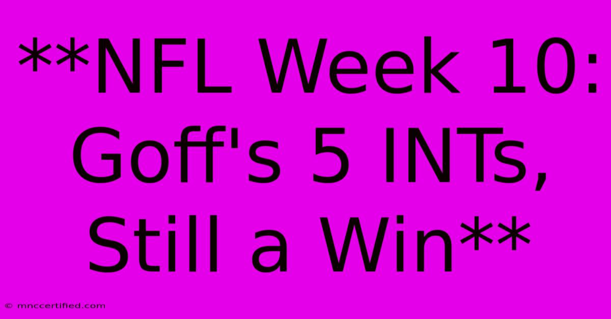 **NFL Week 10: Goff's 5 INTs, Still A Win**