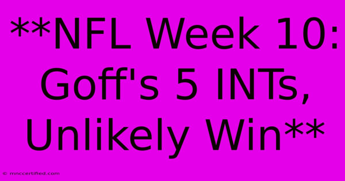 **NFL Week 10: Goff's 5 INTs, Unlikely Win**