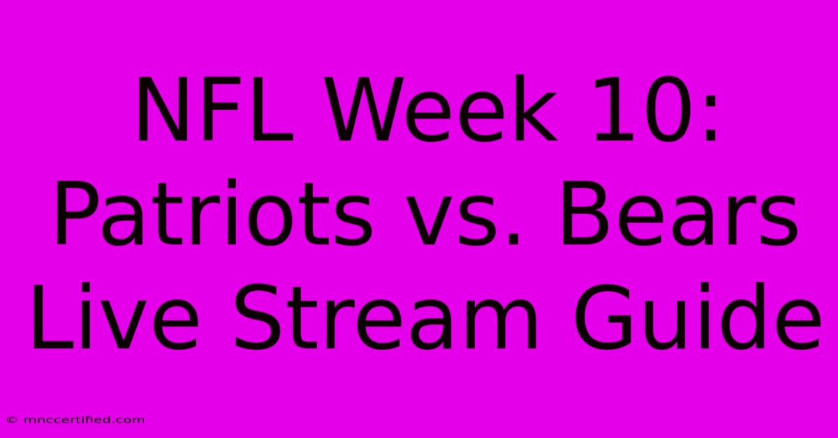 NFL Week 10: Patriots Vs. Bears Live Stream Guide