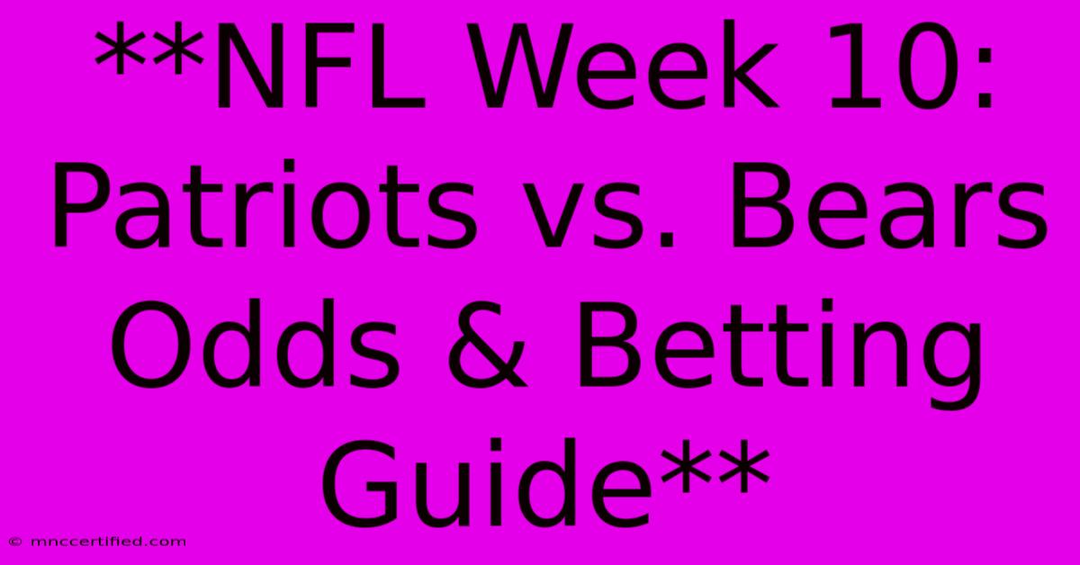 **NFL Week 10: Patriots Vs. Bears Odds & Betting Guide** 