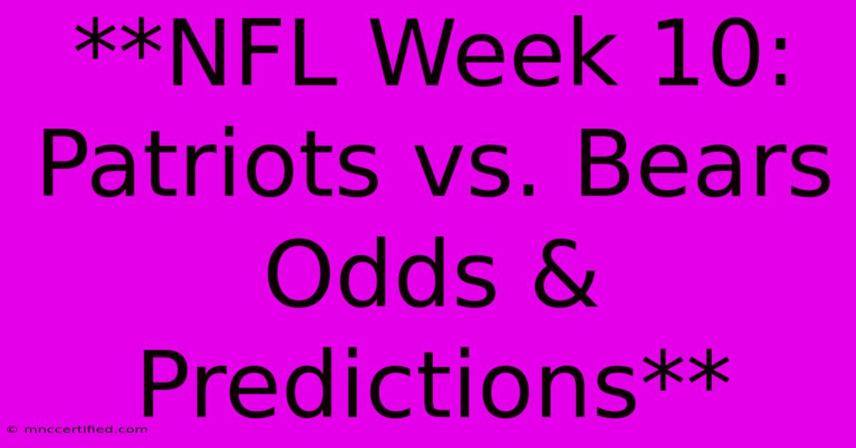 **NFL Week 10: Patriots Vs. Bears Odds & Predictions**