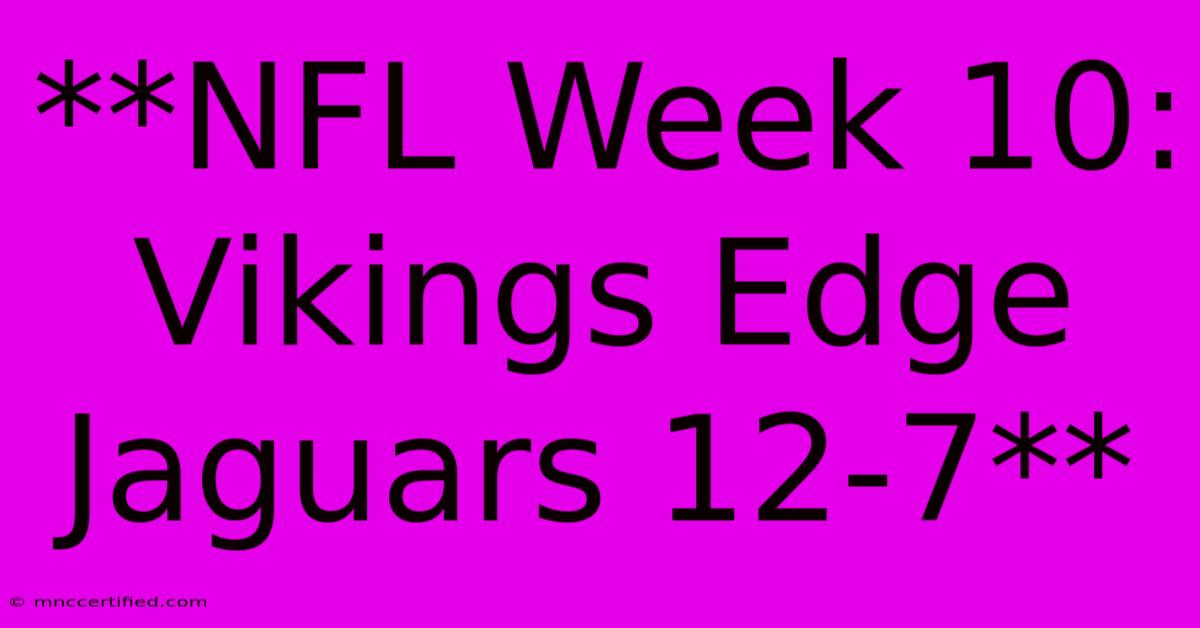 **NFL Week 10: Vikings Edge Jaguars 12-7**