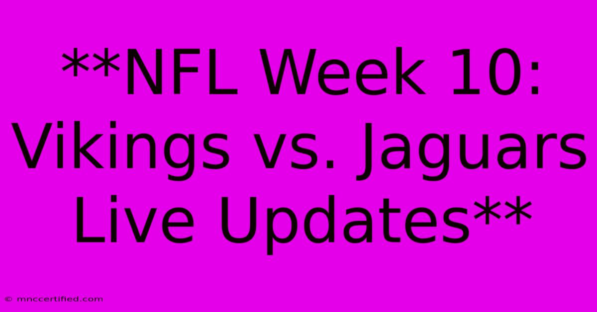 **NFL Week 10: Vikings Vs. Jaguars Live Updates**