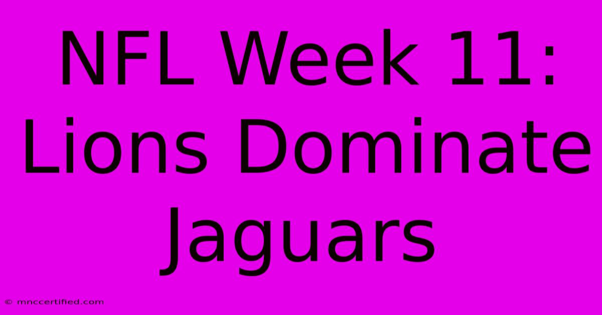 NFL Week 11: Lions Dominate Jaguars