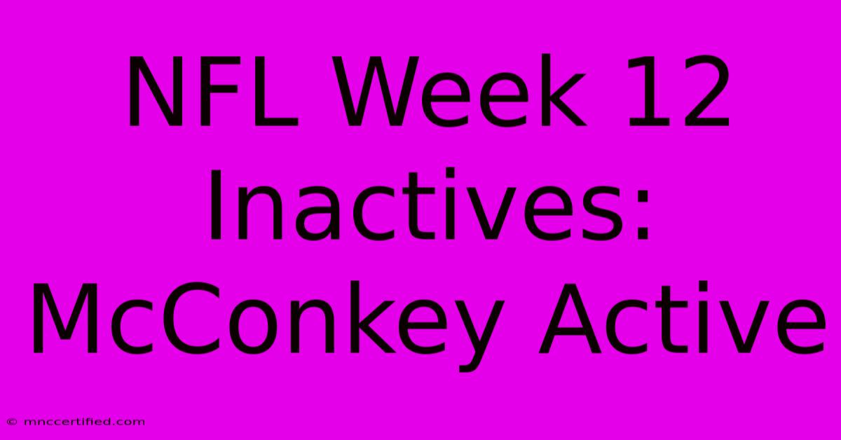 NFL Week 12 Inactives: McConkey Active