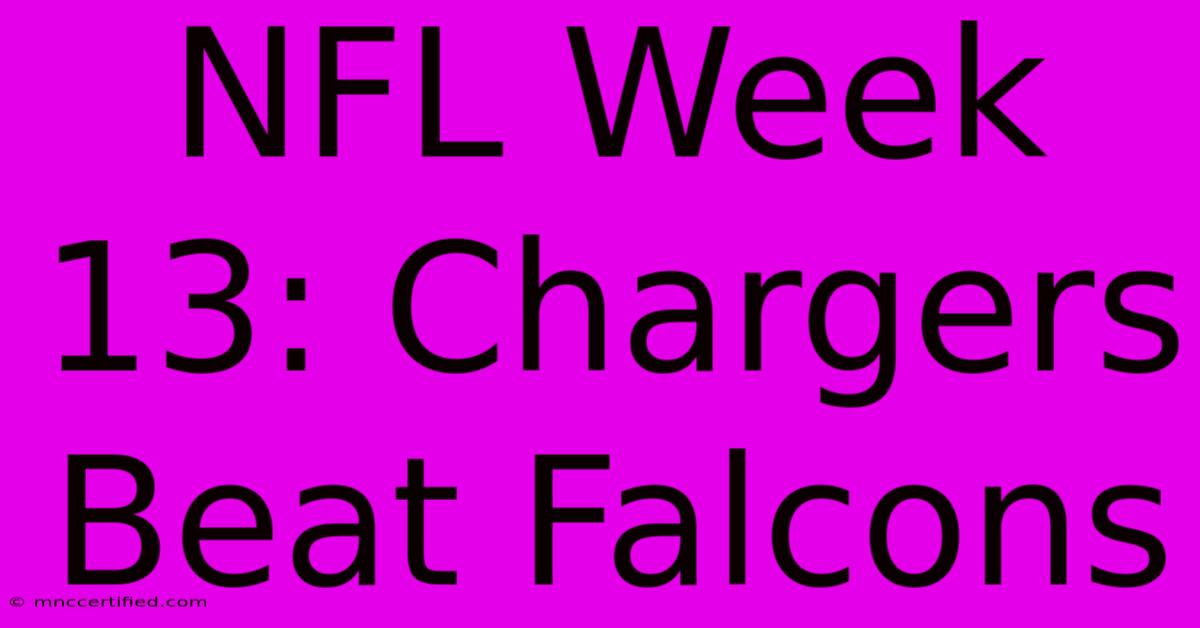 NFL Week 13: Chargers Beat Falcons