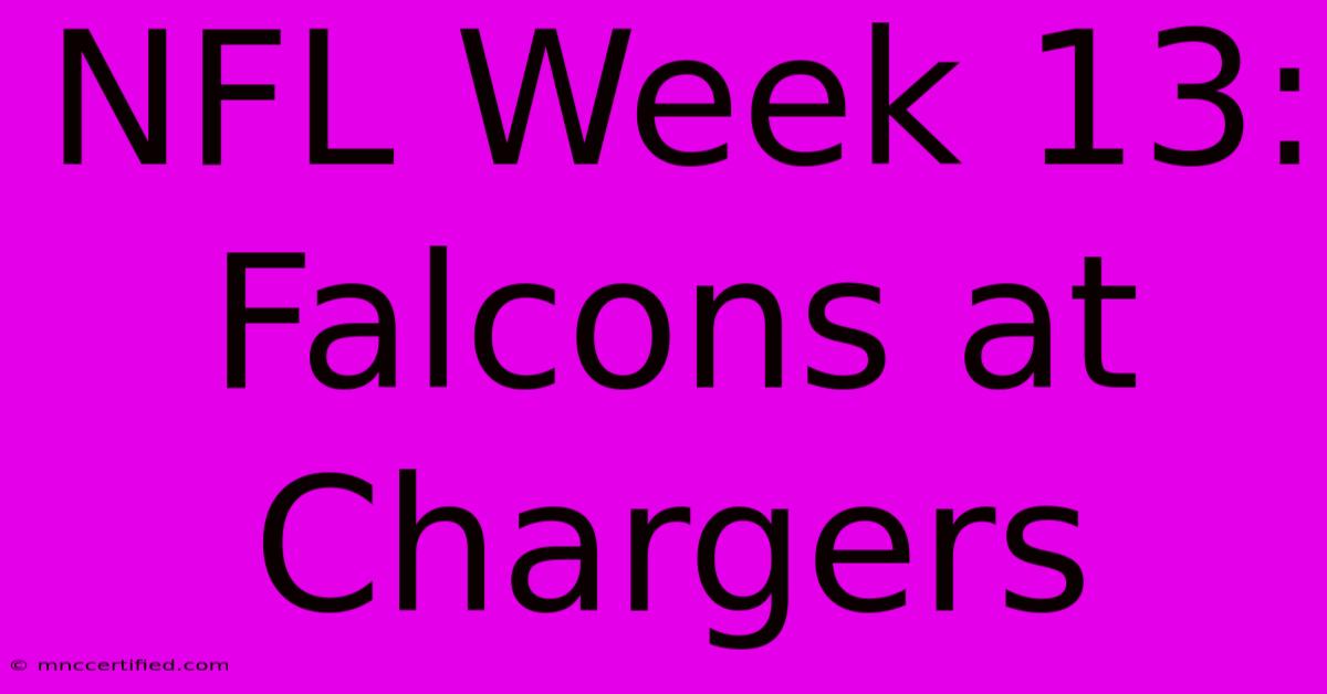 NFL Week 13: Falcons At Chargers