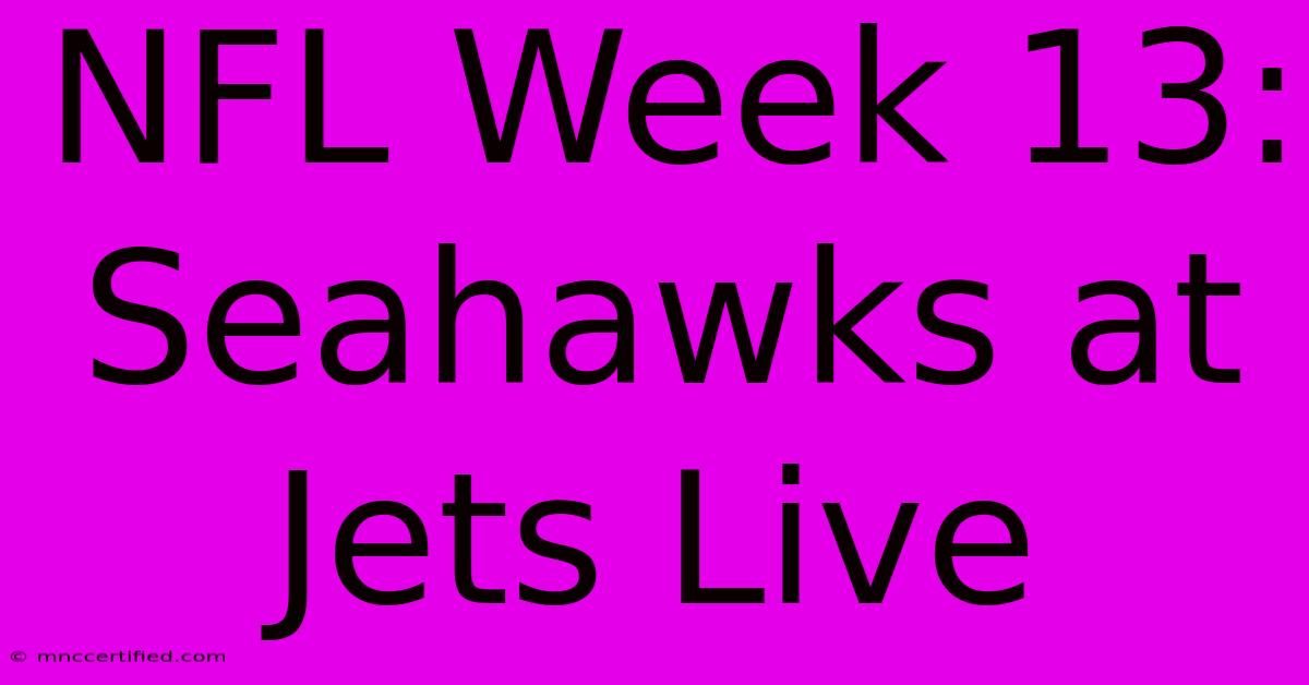 NFL Week 13: Seahawks At Jets Live