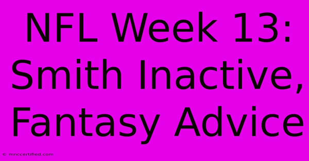 NFL Week 13: Smith Inactive, Fantasy Advice